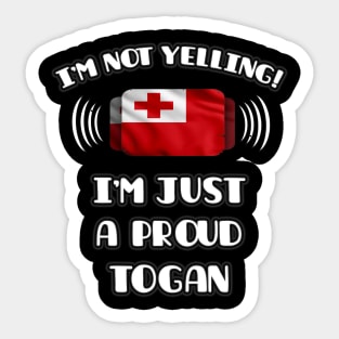 I'm Not Yelling I'm A Proud Togan - Gift for Togan With Roots From Tonga Sticker